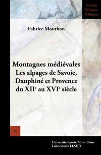 Montagnes médiévales : les alpages de Savoie, Dauphiné et Provence : du XIIe au XVIe siècle