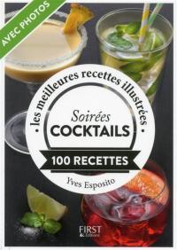 Soirée cocktails : 100 recettes : les meilleures recettes illustrées