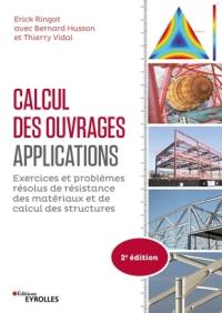 Calcul des ouvrages : applications : exercices et problèmes résolus de résistance des matériaux et de calcul des structures