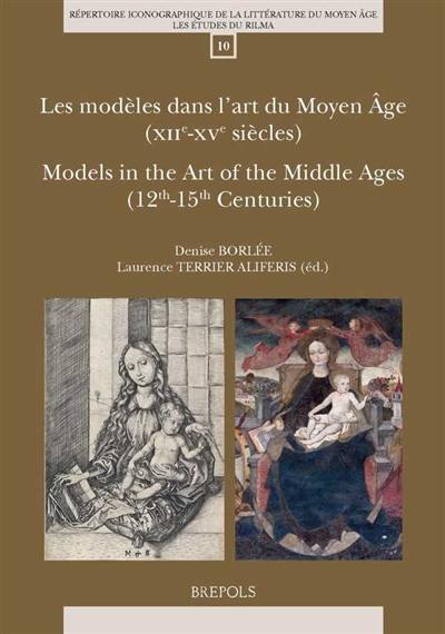 Les modèles dans l'art du Moyen Age : XIIe-XVe siècles. Models in the art of the Middle Ages : 12th-15th centuries