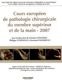 Cours européen de pathologie chirurgicale du membre supérieur et de la main : 2007