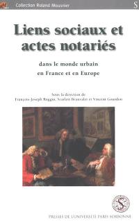Liens sociaux et actes notariés dans le monde urbain en France et en Europe : XVIe-XVIIIe siècles