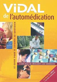 Vidal de l'automédication : le guide pour se soigner au quotidien : le bon usage des médicaments sans ordonnance