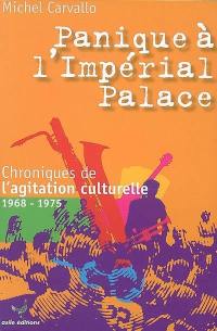 Panique à l'Impérial palace ! : chroniques de l'agitation culturelle, 1968-1975