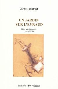 Un jardin sur l'Eyraud : vingt ans de poésie (1989-2009)