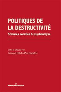Politiques de la destructivité : sciences sociales & psychanalyse