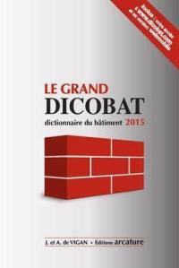 Le grand Dicobat : dictionnaire du bâtiment 2015