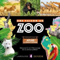 Une saison au zoo : l'atlas des animaux sauvages