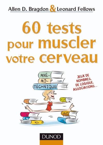 60 tests pour muscler votre cerveau : amusez-vous en boostant vos performances cérébrales