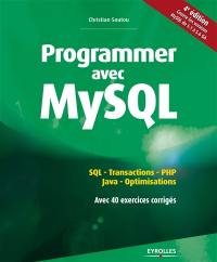 Programmer avec MySQL : SQL, transactions, PHP, Java, optimisations, avec 40 exercices corrigés : couvre les version 5.1 à 5.7 de MySQL