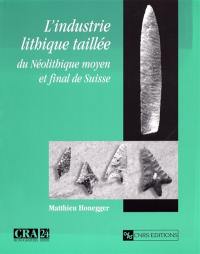 L'industrie lithique taillée du Néolithique moyen et final de Suisse
