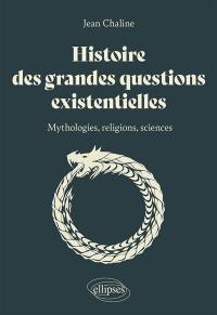 Histoire des grandes questions existentielles : mythologies, religions, sciences