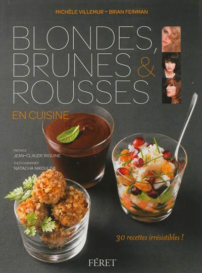 Blondes, brunes & rousses en cuisine : 30 recettes irrésistibles !