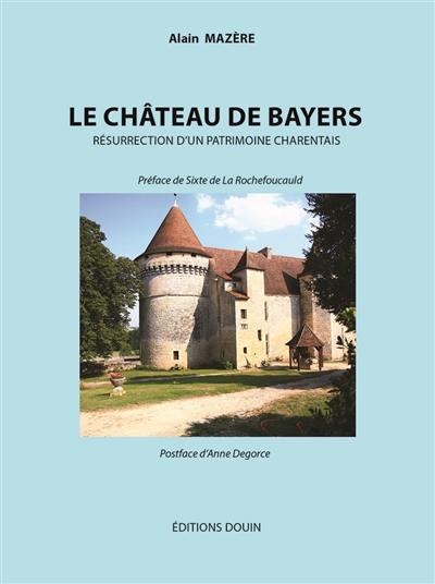 Le château de Bayers : résurrection d'un patrimoine charentais