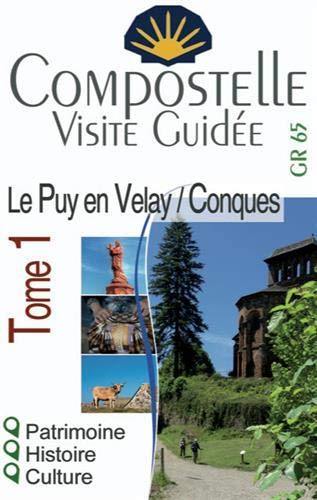 Compostelle : visite guidée. Vol. 1. Le Puy-en-Velay/Conques