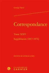 Correspondance. Vol. 25. Suppléments (1817-1876)