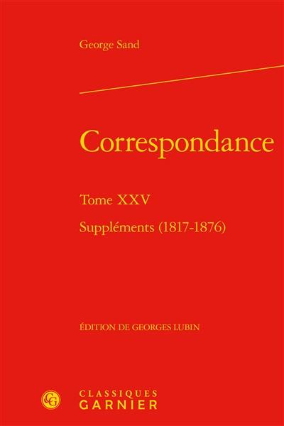 Correspondance. Vol. 25. Suppléments (1817-1876)