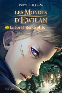 Les mondes d'Ewilan. Vol. 1. La forêt des captifs