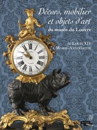 Décors, mobilier et objets d'art du Musée du Louvre : de Louis XIV à Marie-Antoinette