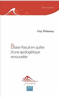 Blaise Pascal en quête d'une apologétique renouvelée