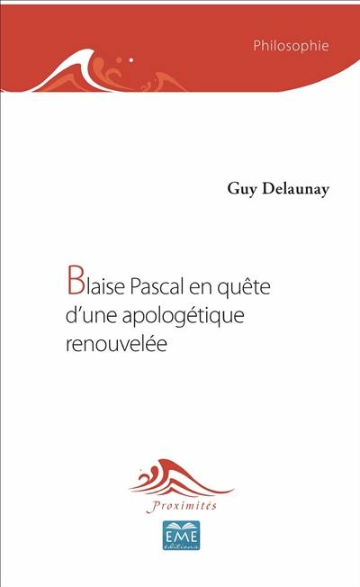 Blaise Pascal en quête d'une apologétique renouvelée