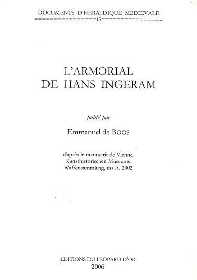 L'armorial de Hans Ingeram : d'après le manuscrit de Vienne, Kunsthistorichen Museums, Waffensammlung, ms A. 2302