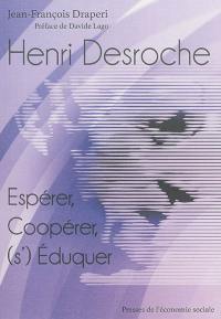 Henri Desroche : espérer, coopérer, s'éduquer