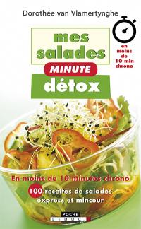 Mes salades minute détox : en moins de 10 minutes chrono : 100 recettes de salades express et minceur