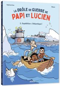 La drôle de guerre de papi et Lucien. Vol. 2. Expédition : l'Atlantique !