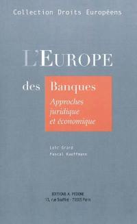 L'Europe des banques : approches juridique et économique : concurrence, réglementation, marché unique