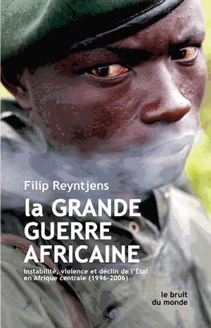 La grande guerre africaine : instabilité, violence et déclin de l'Etat en Afrique Centrale (1996-2006)