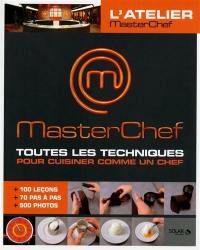 L'atelier Masterchef : toutes les techniques pour cuisiner comme un chef : 100 leçons + 70 pas à pas + 500 photos