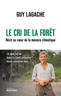 Le cri de la forêt : récit au coeur de la menace climatique