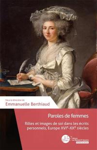 Paroles de femmes : rôles et images de soi dans les écrits personnels, Europe, XVIe-XXe siècle