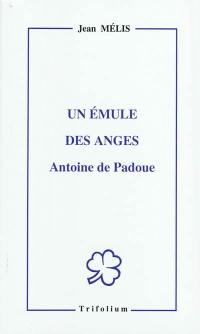 Un émule des anges : Antoine de Padoue