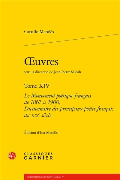Oeuvres. Vol. 14. Le mouvement poétique français de 1867 à 1900. Dictionnaire des principaux poètes français du XIXe siècle