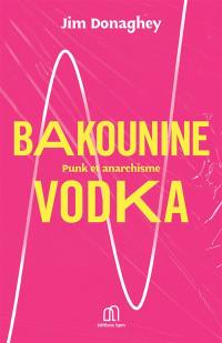 Bakounine vodka : punk et anarchisme