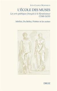 L'Ecole des Muses : les arts poétiques français à la Renaissance (1548-1610) : Sébillet, Du Bellay, Peletier et les autres