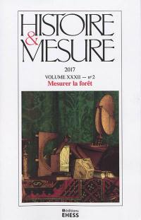 Histoire & mesure, n° 32-2. Mesurer la forêt