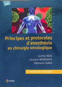 Principes et protocoles d'anesthésie en chirurgie oncologique : 37 protocoles actualisés
