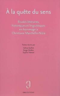 A la quête du sens : études littéraires, historiques et linguistiques en hommage à Christiane Marchello-Nizia