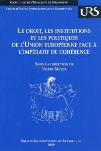 Le droit, les institutions et les politiques de l'Union européenne face à l'impératif de cohérence : actes du colloque des 10 et 11 mai 2007, Université Robert Schuman