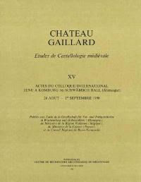 Château-Gaillard : études de castellologie médiévale. Vol. 15. Actes du colloque international tenu à Komburg bei schwäbisch Hall, du 26 août au 1er septembre 1990