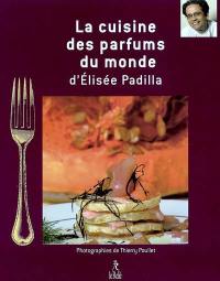 Saveurs et parfums du monde : la cuisine d'Elisée Padilla