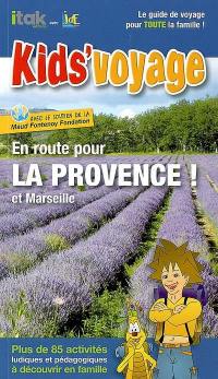 En route pour la Provence ! : et Marseille : plus de 85 activités ludiques et pédagogiques à découvrir en famille