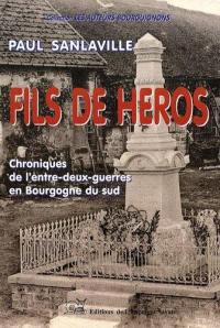Fils de héros : chroniques de l'entre-deux-guerres en Bourgogne du Sud
