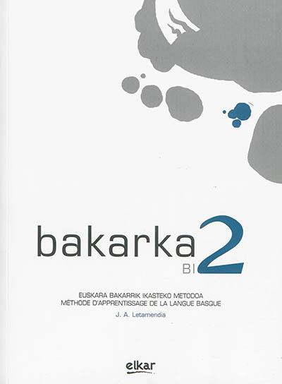Bakarka B1 2 : euskara bakarrik ikasteko metodda. Bakarka B1 2 : méthode d'apprentissage de la langue basque