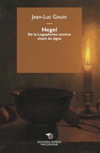 Hegel : de la logophonie comme chant du signe