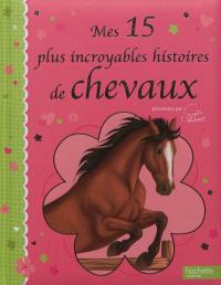 Mes 15 plus incroyables histoires de chevaux