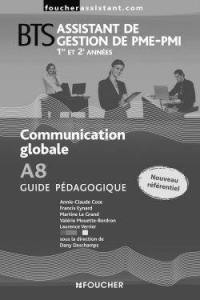 Communication globale A8, BTS assistant de gestion de PME-PMI, 1re et 2e années : guide pédagogique